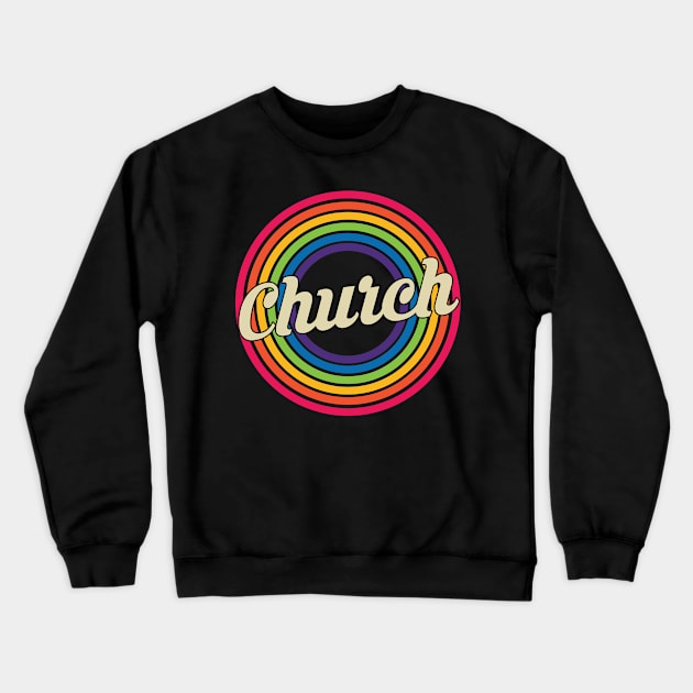 Church - Retro Rainbow Style Crewneck Sweatshirt by MaydenArt